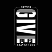 Never give up stay strong motivational slogan for t-shirt design vector