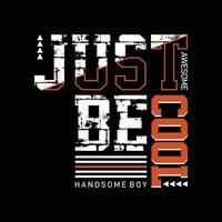 Just be cool awesome slogan graphic illustration vector