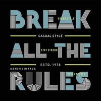 Break all the rules slogan graphic typography t shirt vector illustration