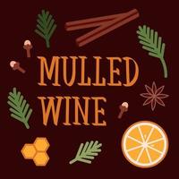 Letering mulled wine recipe. Poster of fir branches and ingredients. Illustration of cinnamon, orange slices, honey, cloves and star anise. vector