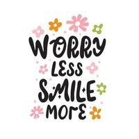 Hippie Motivational positive slogan Worry less smile more with flowers, Hand Drawn trendy lettering vector