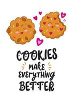 Cookies makes everything better lettering with hand drawn Funny chocolate sweet Cookies. vector