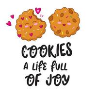 Cookies a life full of joy. Hand drawn lettering text with Cute happy funny chocolate cookies. vector