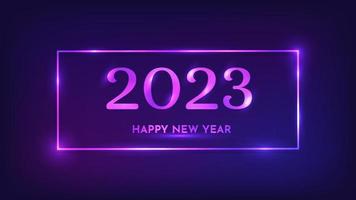 2023 Happy New Year neon background. Neon rectangular frame with shining effects for Christmas holiday greeting card, flyers or posters. Vector illustration