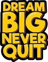 Dream Big Never Quit vector