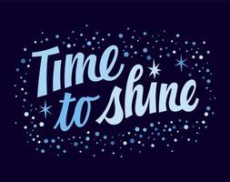 Time to shine, modern script lettering illustration. Vector typography design with stars, glitter, and sparkles. Cute inspiration calligraphy art