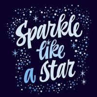 Sparkle like a star, cute hand drawn script lettering motivational and inspirational phrase. Vector typography illustration. Greetings calligraphy style beautiful quote.