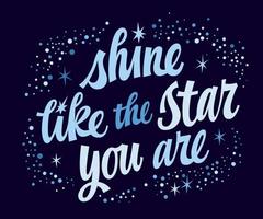 Motivation hand drawn lettering quote, Shine like the star you are. Vector space themed modern script typography design with stars and sparkles. Love and support inspiration text for any purposes