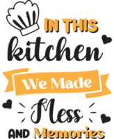 In this kitchen we made mess and memories lettering and quote illustration png