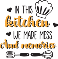 In this kitchen we made mess and memories lettering and quote illustration png