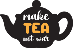 Make tea not war lettering and quote illustration png