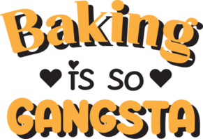 Baking is so gangsta lettering and quote illustration png