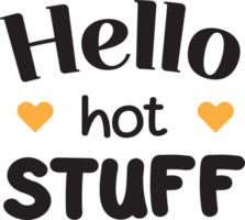 hello hot stuff lettering and quote illustration png