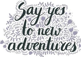 Say yes to new advnetures. Vector inspiration quote, Motivational print with curvy black font isolated on the white background, use for for t-shirt design, card, brochure, poster