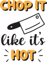 Chop it like it is hot lettering and quote illustration png