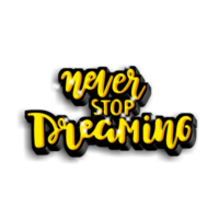 Never stop dreaming png