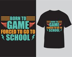 Born to game forced to go to school typography vector gaming tshirt design pro download