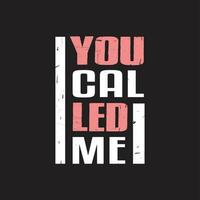 You called me grunge texture t shirt design vector