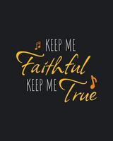 Keep me faithful keep me true. Typography quotes. Bible verse. Motivational words. Christian poster. vector