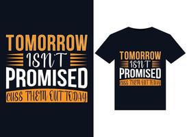 Tomorrow Isn't Promised Cuss Them Out Today illustrations for print-ready T-Shirts design vector