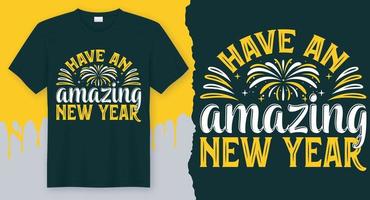 Have an amazing new year. New year T-Shirt Design Vector for first day party