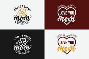 Love you mom and I have a great mom lettering t shirt design vector