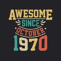 Awesome Since October 1970. Born in October 1970 Retro Vintage Birthday vector