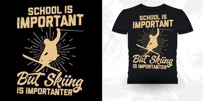 School Is Important But Water Skiing Is Importanter Funny Skiing Sports Retro Vintage Ski T-shirt Design vector