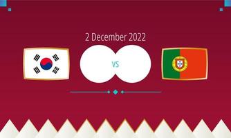 South Korea vs Portugal football match, international soccer competition 2022. vector