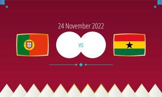 Portugal vs Ghana football match, international soccer competition 2022. vector