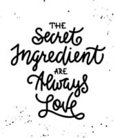 The secret ingredient are always love, modern ink brush calligraphy. Handwritten monoline lettering. vector