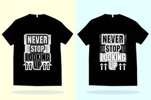 Modern t shirt design vector template. Never stop looking up t shirt