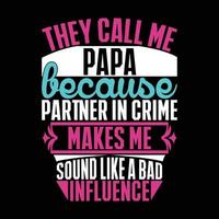 They Call Me Papa Because Partner In Crime Makes Me Sound Like A Bad Influence Motivational And Inspirational Saying Vector File