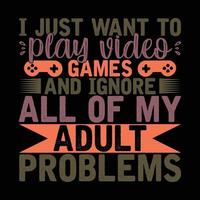 solo quiero jugar videojuegos e ignorar todos mis problemas de adultos vida deportiva videojuego tipografía diseño de letras vector