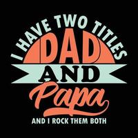 i have two titles dad and papa and i rock them both, father's day gift shirt apparel vector