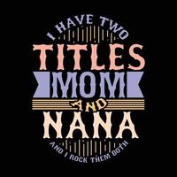 i have two titles mom and nana and i rock them both calligraphy retro style vector art