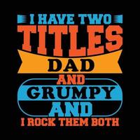 i have two titles dad and grumpy and i rock them both calligraphy style retro shirt design vector