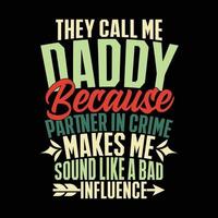 They Call Me Daddy Because Partner In Crime Makes Me Sound Like A Bad Influence Design For Father's Day Gift Illustration Art vector