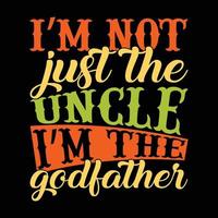 im not just the uncle in the godfather calligraphy and typography lettering style design, daddy lover father's day gift vector