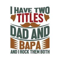 i have two titles mom and bapa and i rock them both, motivational saying, fatherhood typography lettering design vector clothing