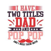 i have two titles dad and pop pop and i rock them both, dad love father's day gift tee graphic vector