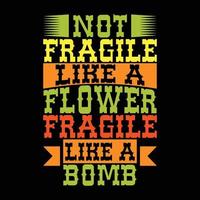 not fragile like a flower fragile like a bomb typography lettering greeting with vector apparel