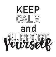 Keep calm and support yourself lettering motivational poster. Black text isolated on a white background. Love yourself concept. vector