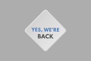 yes we are back Button. yes we are back Sign Icon Label Sticker Web Buttons vector