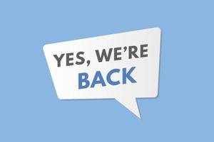 yes we are back Button. yes we are back Sign Icon Label Sticker Web Buttons vector