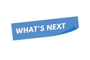 what's next Button. what's next Sign Icon Label Sticker Web Buttons vector