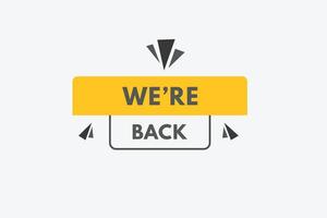 we're back Button. we are back Sign Icon Label Sticker Web Buttons vector