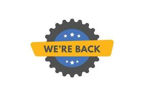 we're back Button. we are back Sign Icon Label Sticker Web Buttons vector