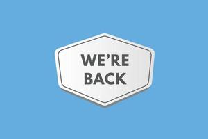 we're back Button. we are back Sign Icon Label Sticker Web Buttons vector