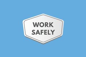 Work safely Button. Work safely Sign Icon Label Sticker Web Buttons vector